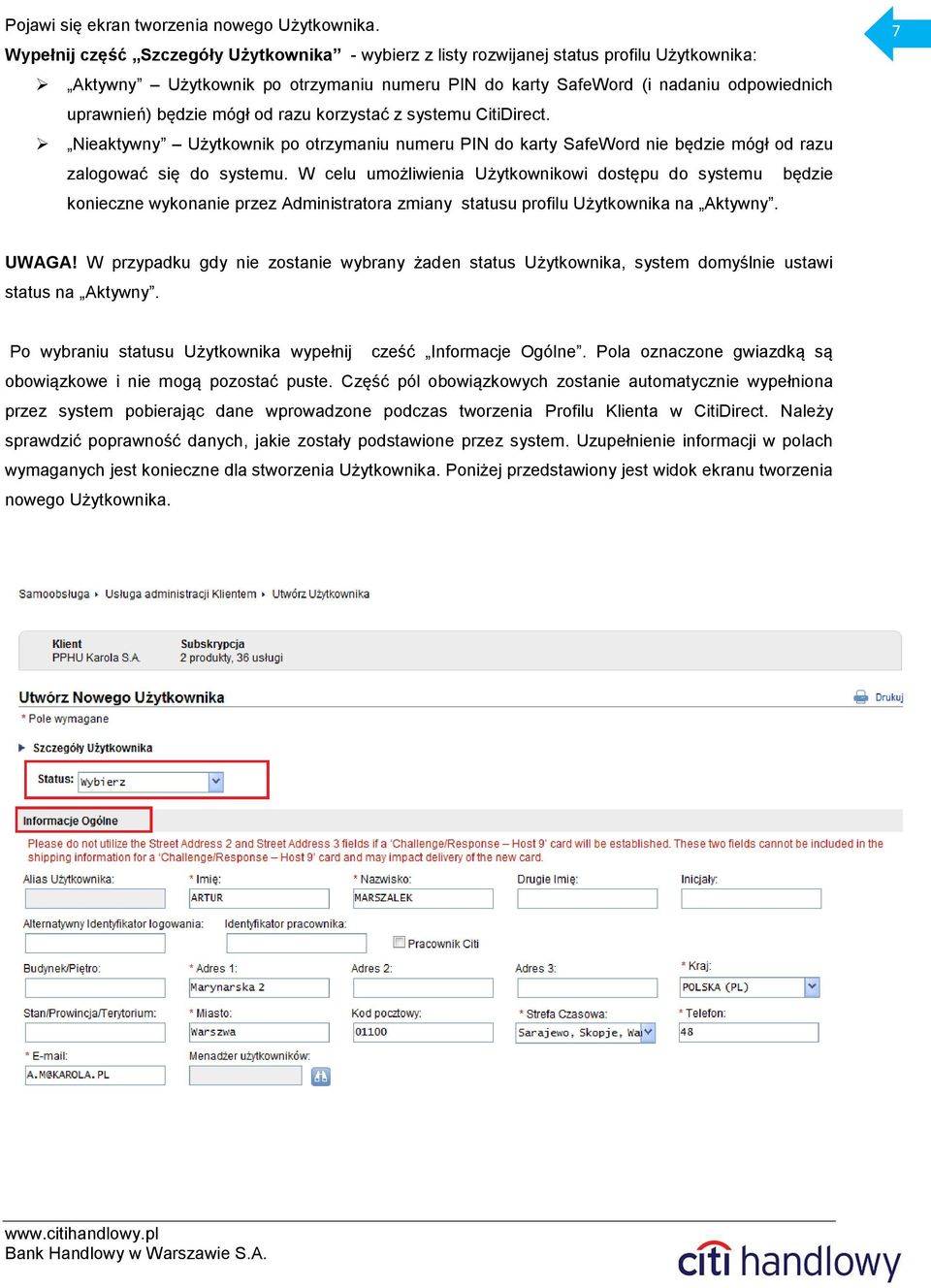 mógł od razu korzystać z systemu CitiDirect. Nieaktywny Użytkownik po otrzymaniu numeru PIN do karty SafeWord nie będzie mógł od razu zalogować się do systemu.
