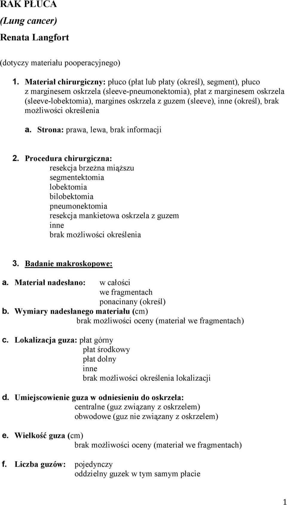 (sleeve), inne (określ), brak moŝliwości określenia a. Strona: prawa, lewa, brak informacji 2.