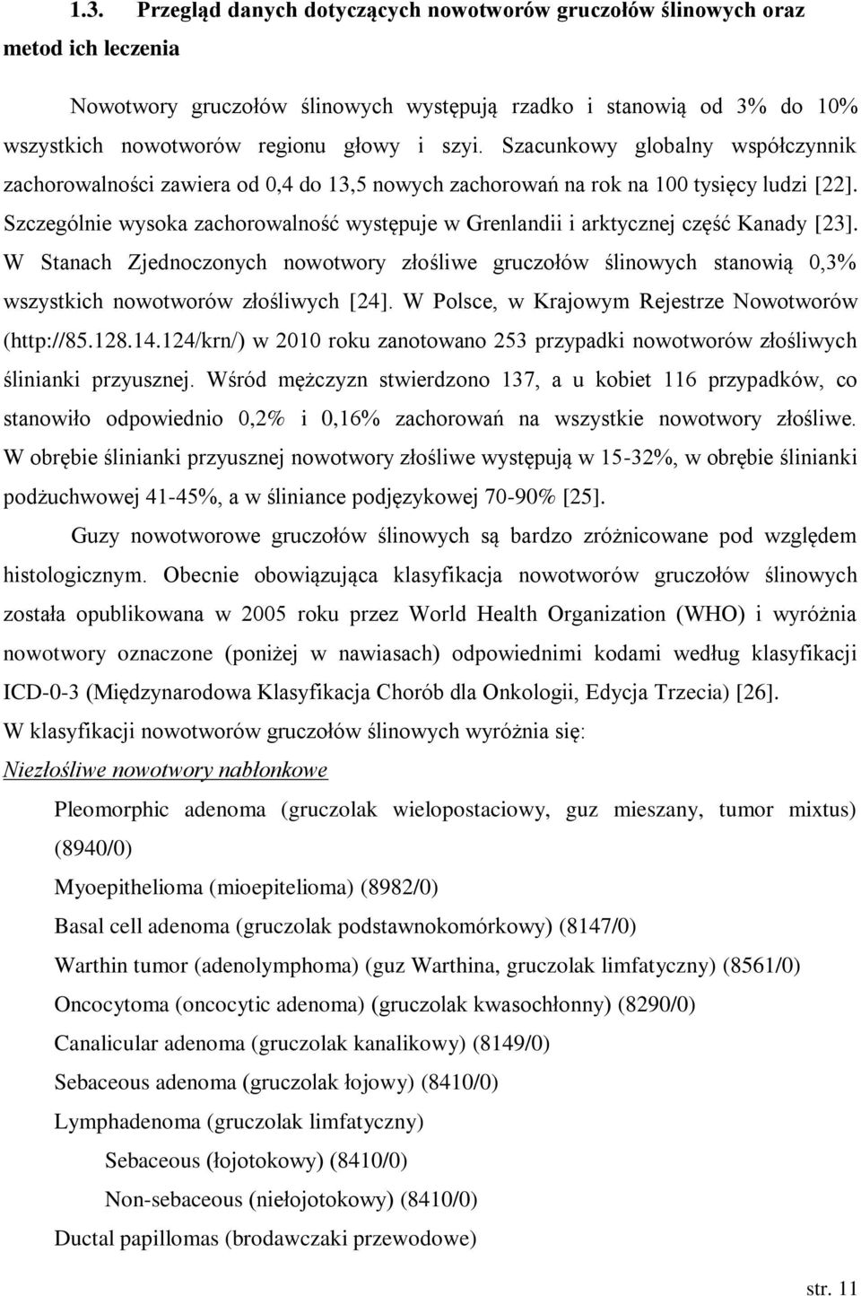 Szczególnie wysoka zachorowalność występuje w Grenlandii i arktycznej część Kanady [23].