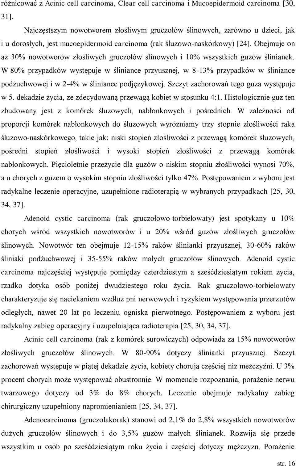 Obejmuje on aż 30% nowotworów złośliwych gruczołów ślinowych i 10% wszystkich guzów ślinianek.