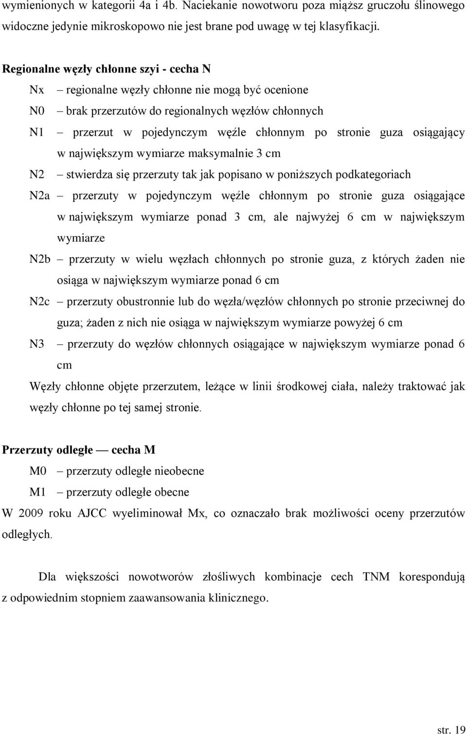 osiągający w największym wymiarze maksymalnie 3 cm N2 stwierdza się przerzuty tak jak popisano w poniższych podkategoriach N2a przerzuty w pojedynczym węźle chłonnym po stronie guza osiągające w