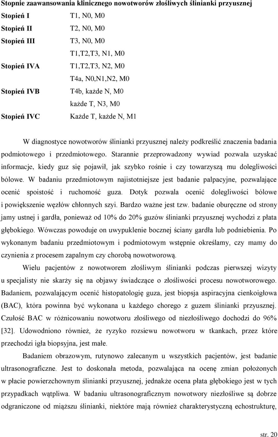 przedmiotowego. Starannie przeprowadzony wywiad pozwala uzyskać informacje, kiedy guz się pojawił, jak szybko rośnie i czy towarzyszą mu dolegliwości bólowe.