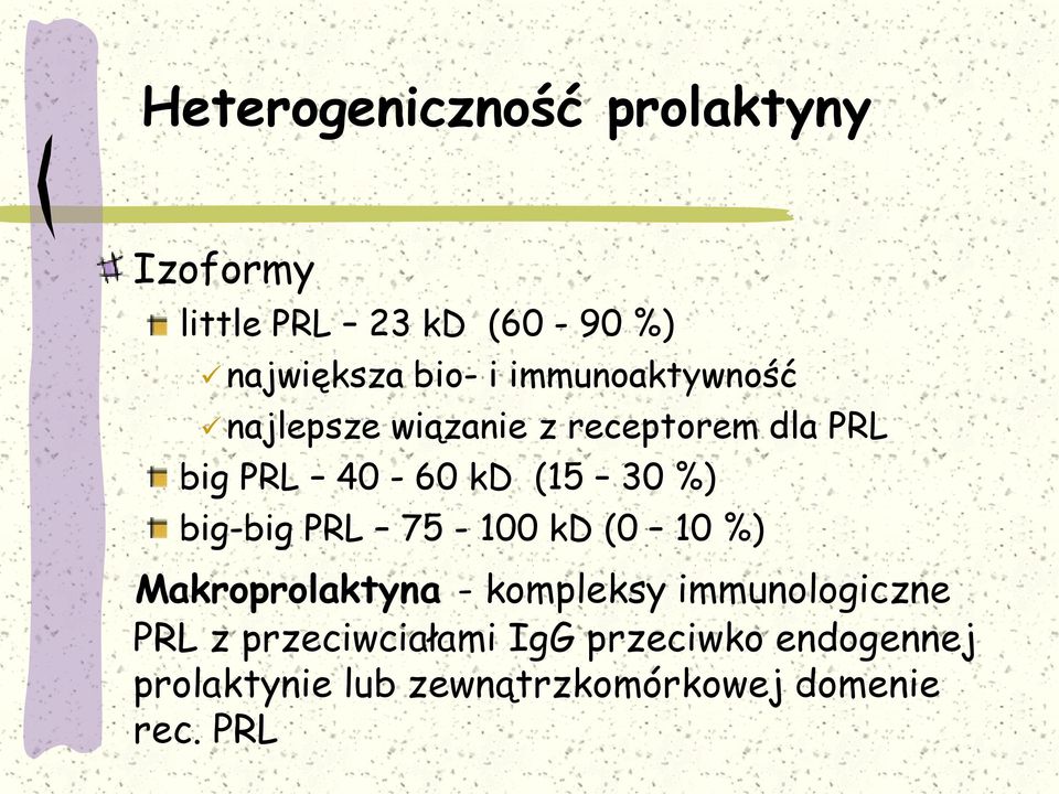 big-big PRL 75-100 kd (0 10 %) Makroprolaktyna - kompleksy immunologiczne PRL z