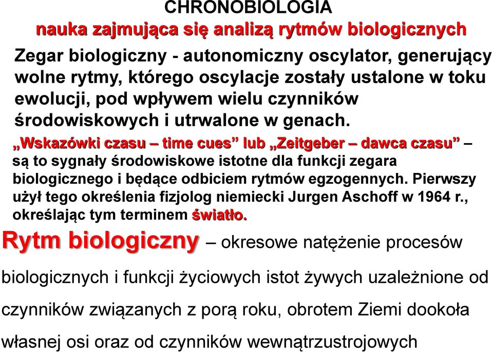 Wskazówki czasu time cues lub Zeitgeber dawca czasu są to sygnały środowiskowe istotne dla funkcji zegara biologicznego i będące odbiciem rytmów egzogennych.