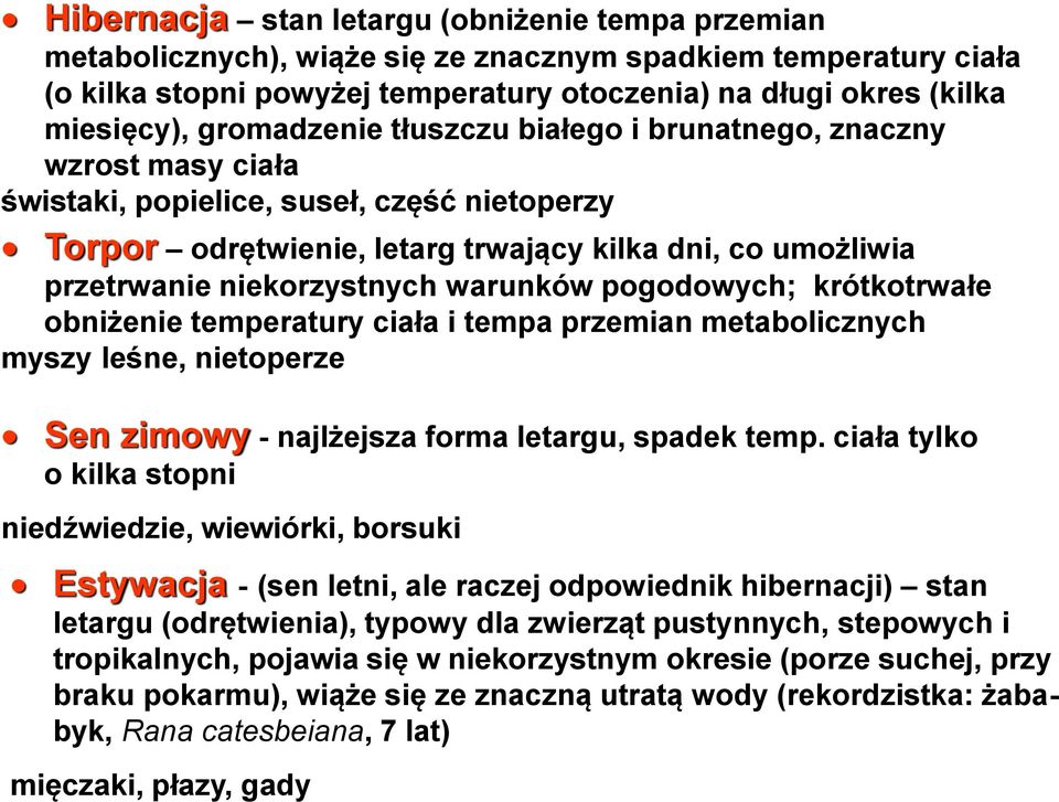 niekorzystnych warunków pogodowych; krótkotrwałe obniżenie temperatury ciała i tempa przemian metabolicznych myszy leśne, nietoperze Sen zimowy - najlżejsza forma letargu, spadek temp.