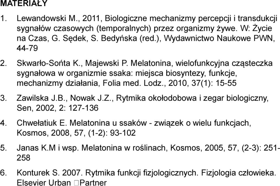 Melatonina, wielofunkcyjna cząsteczka sygnałowa w organizmie ssaka: miejsca biosyntezy, funkcje, mechanizmy działania, Folia med. Lodz., 2010, 37(1): 15-55 3. Za