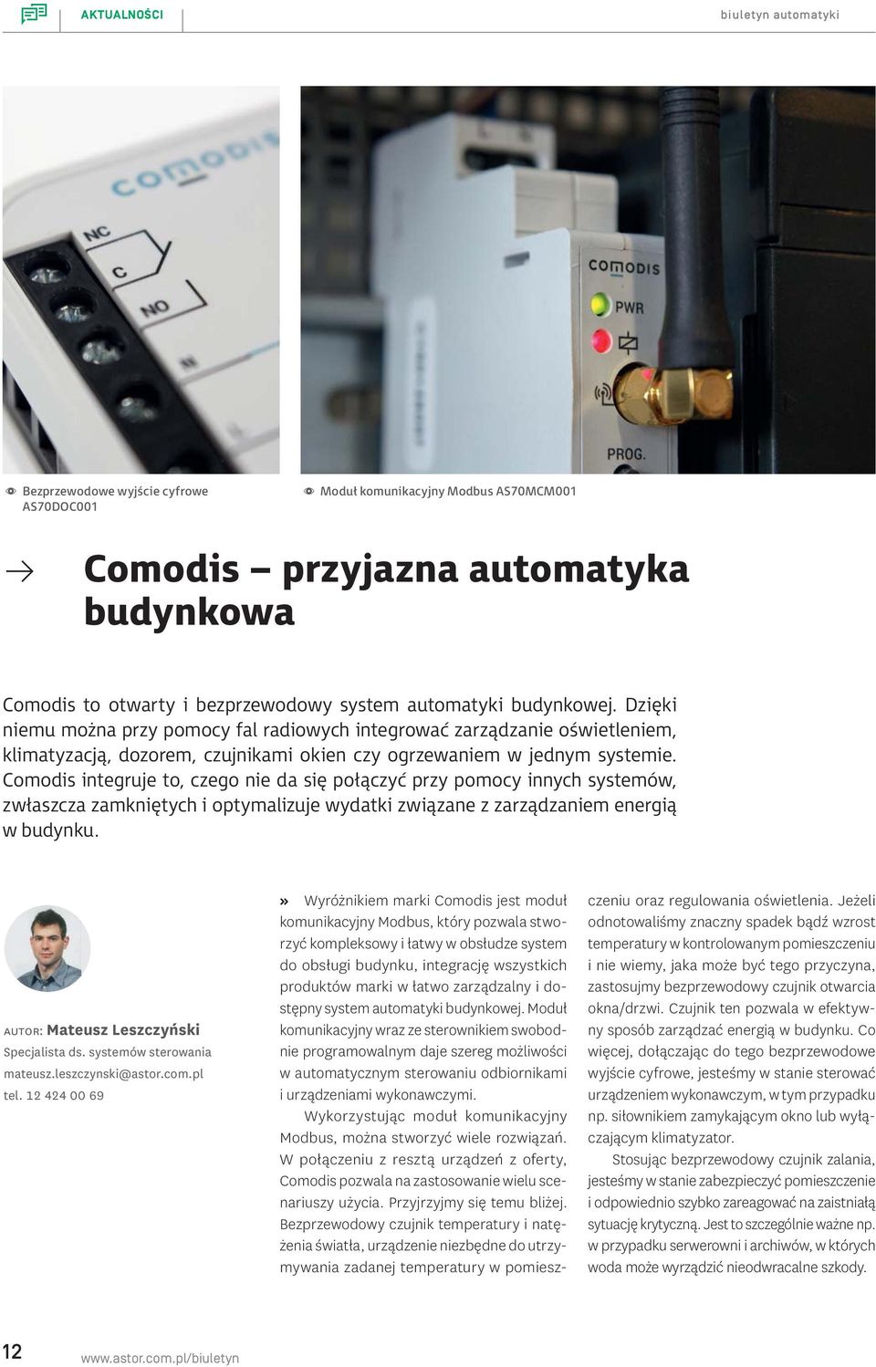 Comodis integruje to, czego nie da się połączyć przy pomocy innych systemów, zwłaszcza zamkniętych i optymalizuje wydatki związane z zarządzaniem energią w budynku.