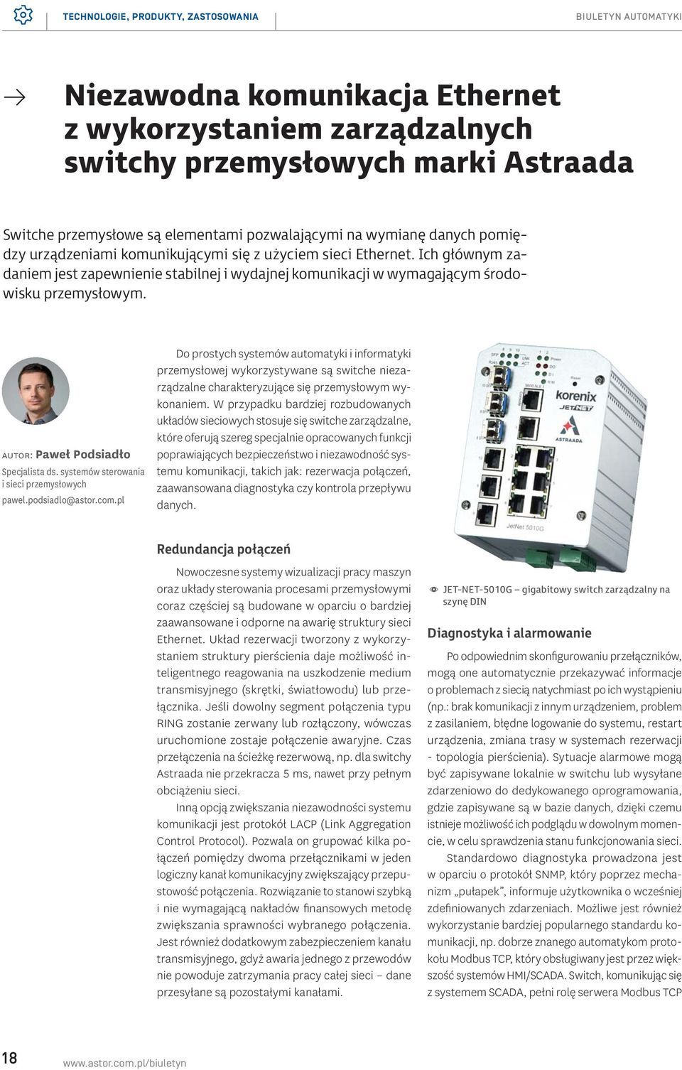 Ich głównym zadaniem jest zapewnienie stabilnej i wydajnej komunikacji w wymagającym środowisku przemysłowym. autor: Paweł Podsiadło Specjalista ds. systemów sterowania i sieci przemysłowych pawel.