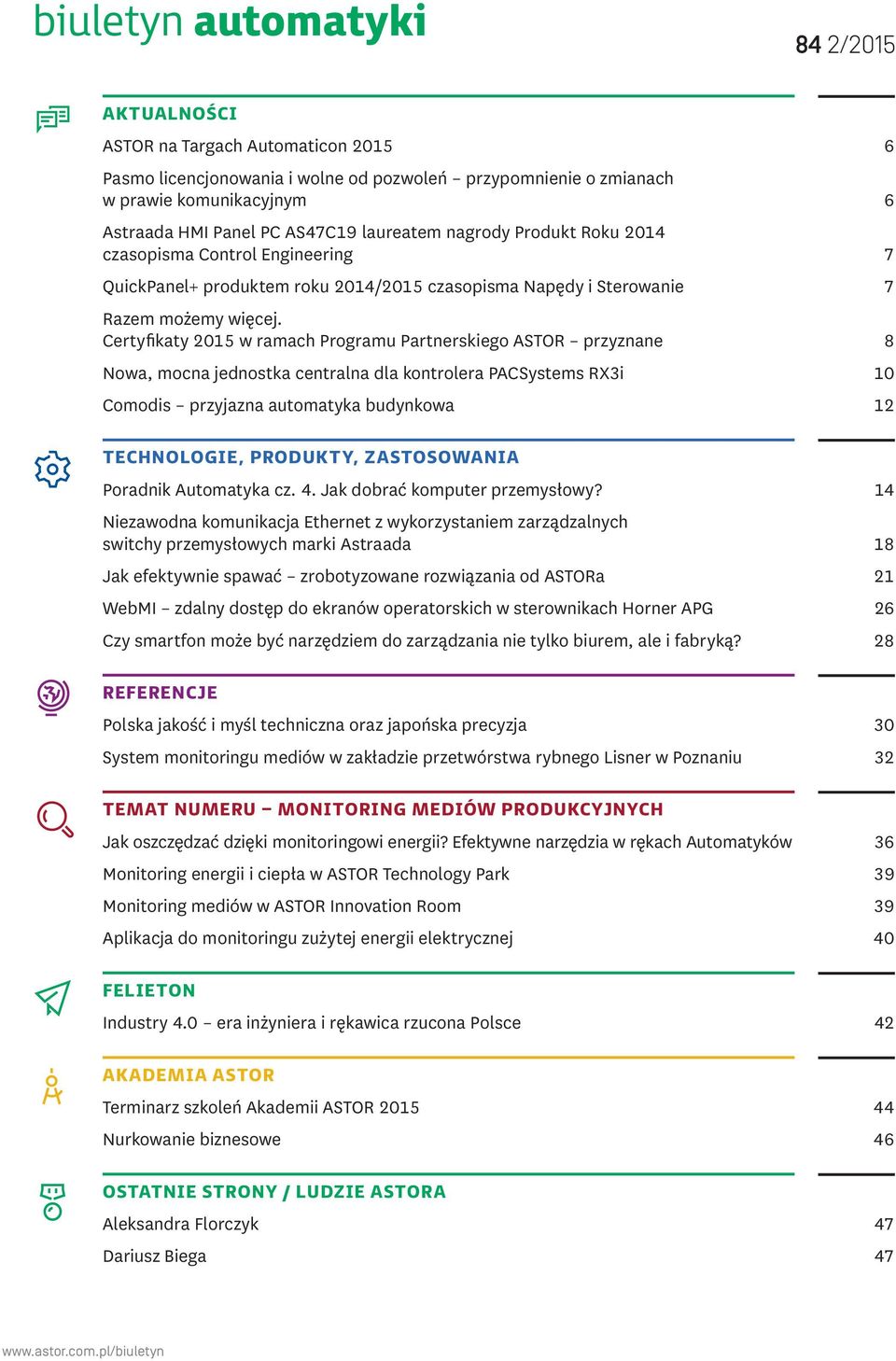 Certyfikaty 2015 w ramach Programu Partnerskiego ASTOR przyznane 8 Nowa, mocna jednostka centralna dla kontrolera PACSystems RX3i 10 Comodis przyjazna automatyka budynkowa 12 TECHNOLOGIE, PRODUKTY,