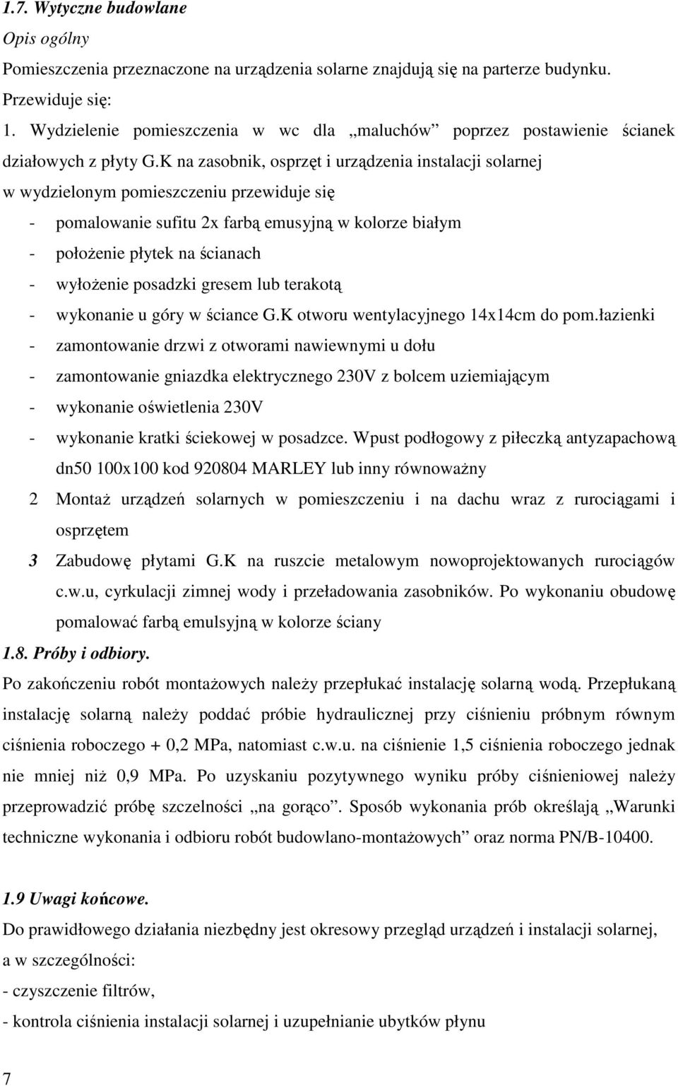 K na zasobnik, osprzęt i urządzenia instalacji solarnej w wydzielonym pomieszczeniu przewiduje się - pomalowanie sufitu 2x farbą emusyjną w kolorze białym - położenie płytek na ścianach - wyłożenie