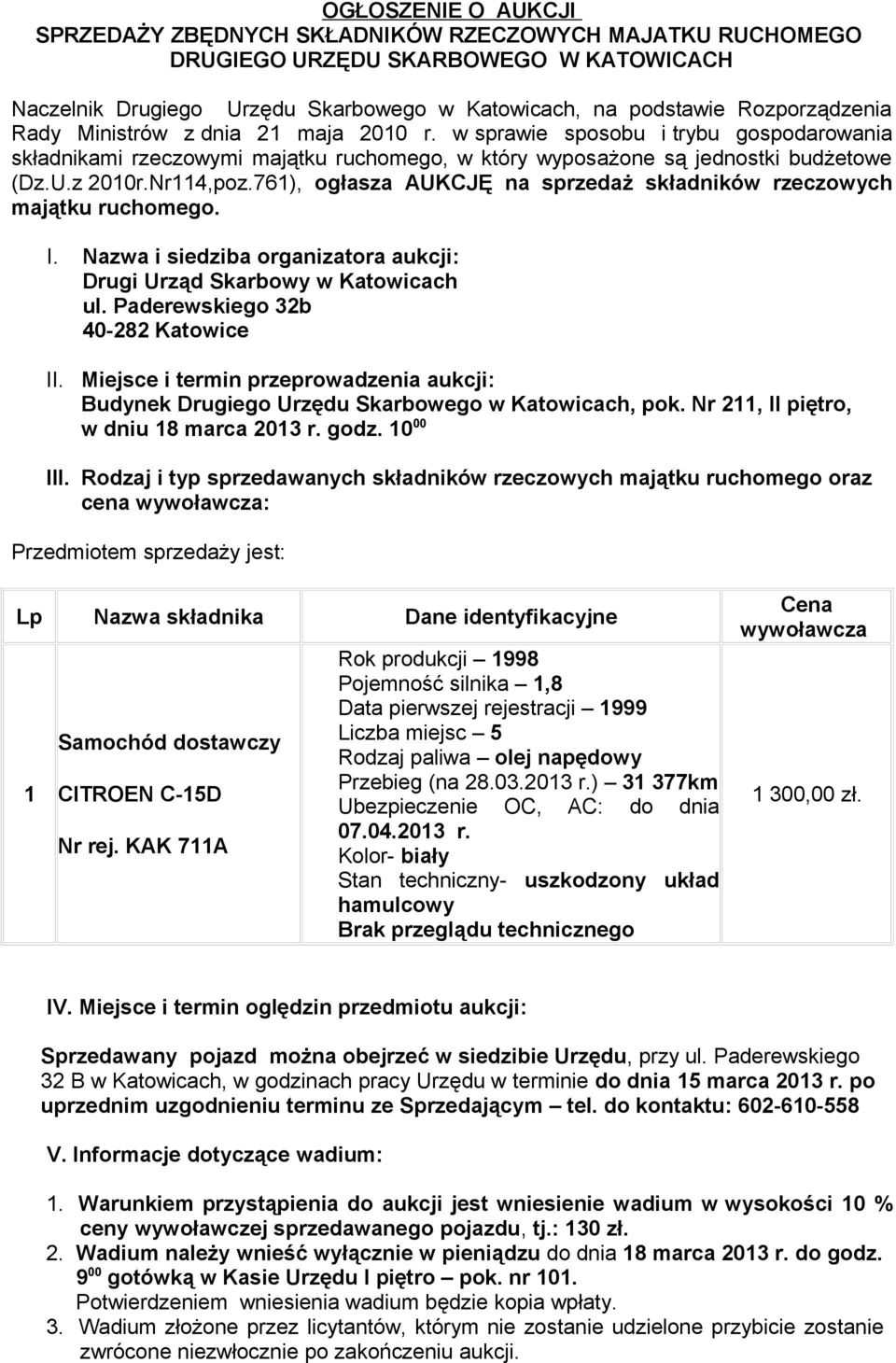 761), ogłasza AUKCJĘ na sprzedaż składników rzeczowych majątku ruchomego. I. Nazwa i siedziba organizatora aukcji: Drugi Urząd Skarbowy w Katowicach ul. Paderewskiego 32b 40-282 Katowice II.