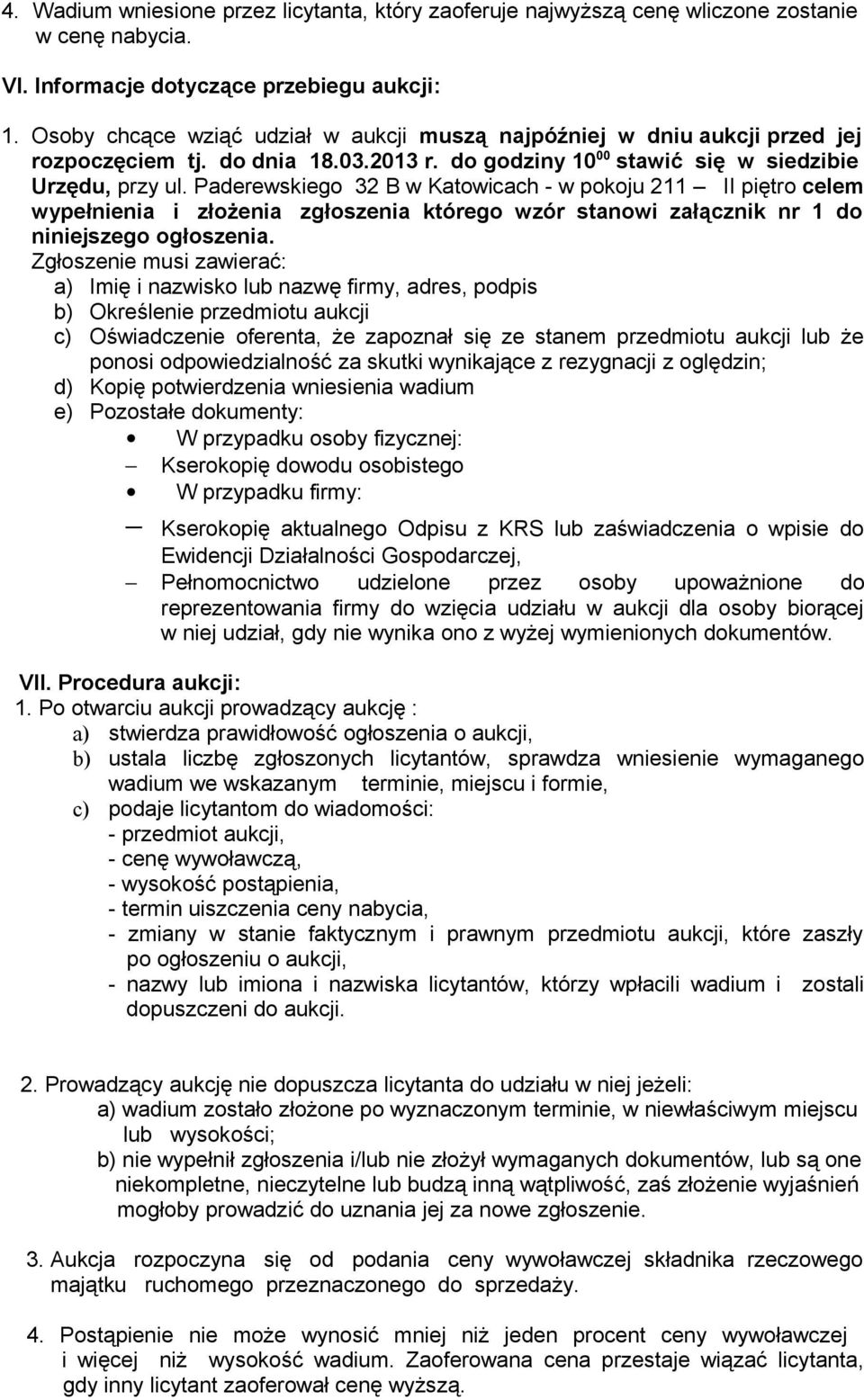 Paderewskiego 32 B w Katowicach - w pokoju 211 II piętro celem wypełnienia i złożenia zgłoszenia którego wzór stanowi załącznik nr 1 do niniejszego ogłoszenia.