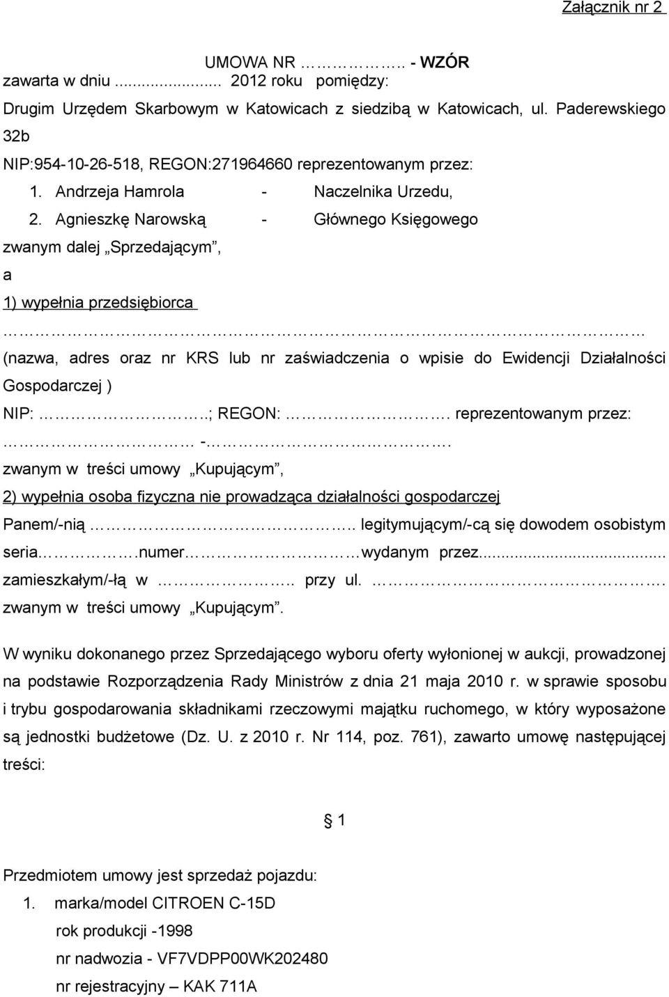 Agnieszkę Narowską - Głównego Księgowego zwanym dalej Sprzedającym, a 1) wypełnia przedsiębiorca (nazwa, adres oraz nr KRS lub nr zaświadczenia o wpisie do Ewidencji Działalności Gospodarczej ) NIP:.