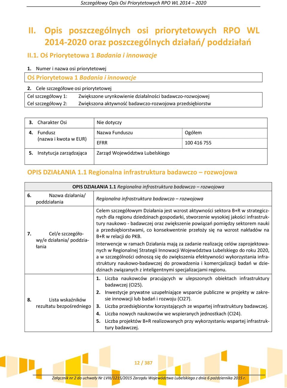 Cele szczegółowe osi priorytetowej Cel szczegółowy 1: Cel szczegółowy 2: Zwiększone urynkowienie działalności badawczo-rozwojowej Zwiększona aktywność badawczo-rozwojowa przedsiębiorstw 3.