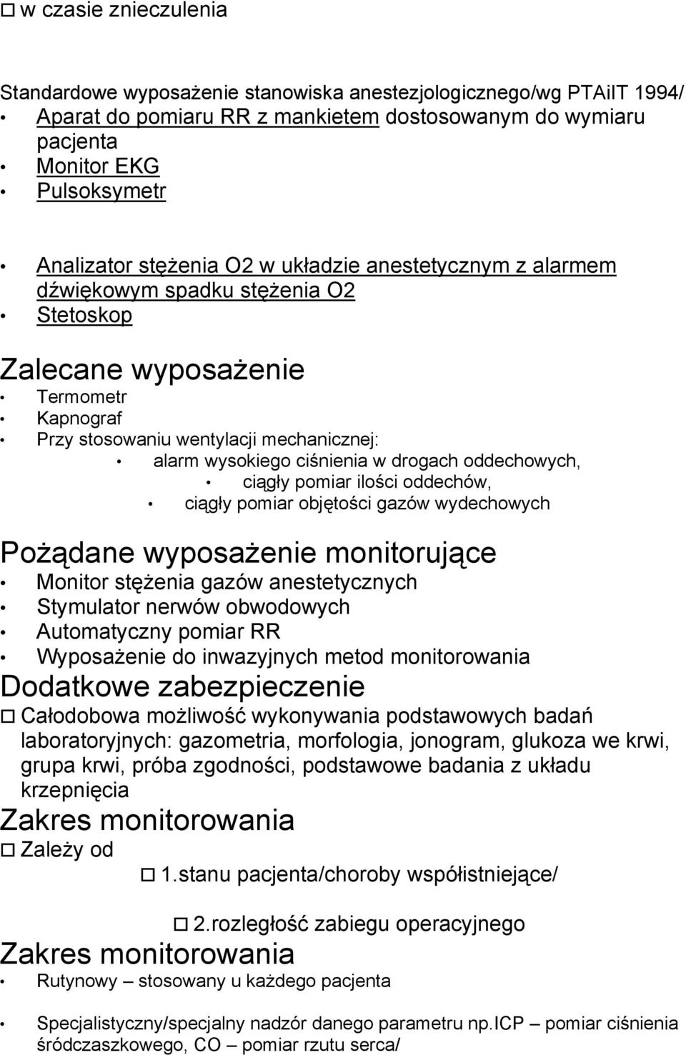 drogach oddechowych, ciągły pomiar ilości oddechów, ciągły pomiar objętości gazów wydechowych Pożądane wyposażenie monitorujące Monitor stężenia gazów anestetycznych Stymulator nerwów obwodowych