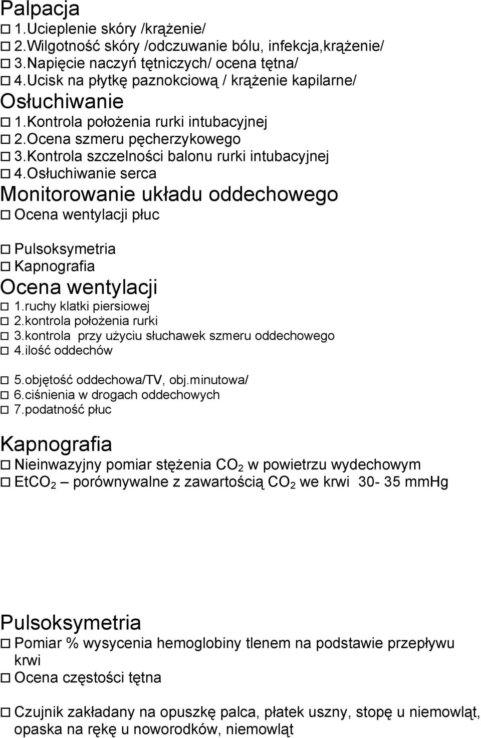 Osłuchiwanie serca Monitorowanie układu oddechowego Ocena wentylacji płuc Pulsoksymetria Kapnografia Ocena wentylacji 1.ruchy klatki piersiowej 2.kontrola położenia rurki 3.