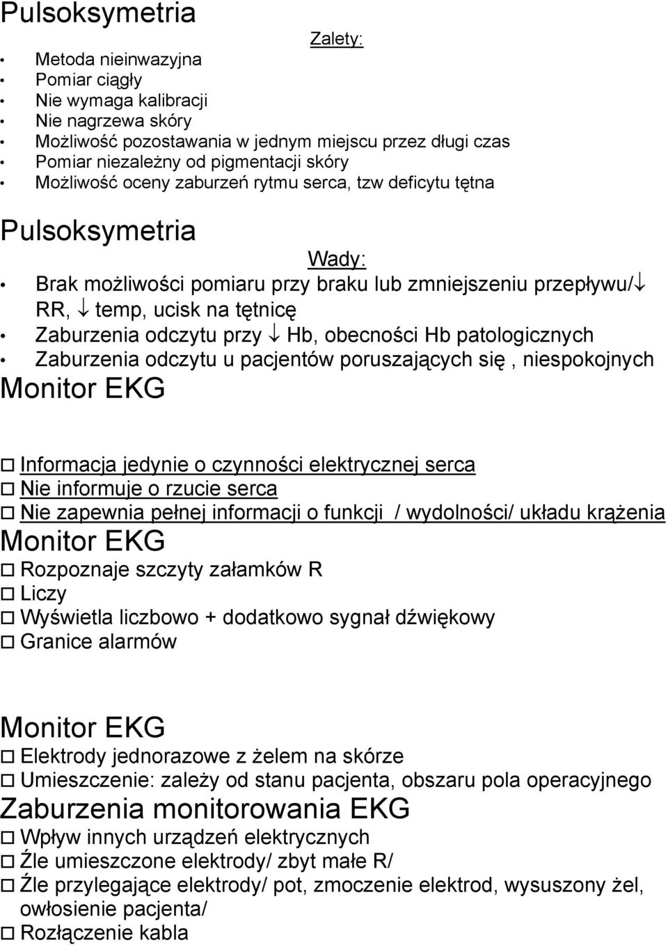 obecności Hb patologicznych Zaburzenia odczytu u pacjentów poruszających się, niespokojnych Monitor EKG Informacja jedynie o czynności elektrycznej serca Nie informuje o rzucie serca Nie zapewnia