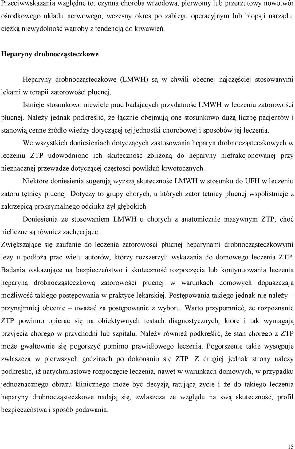 Istnieje stosunkowo niewiele prac badających przydatność LMWH w leczeniu zatorowości płucnej.