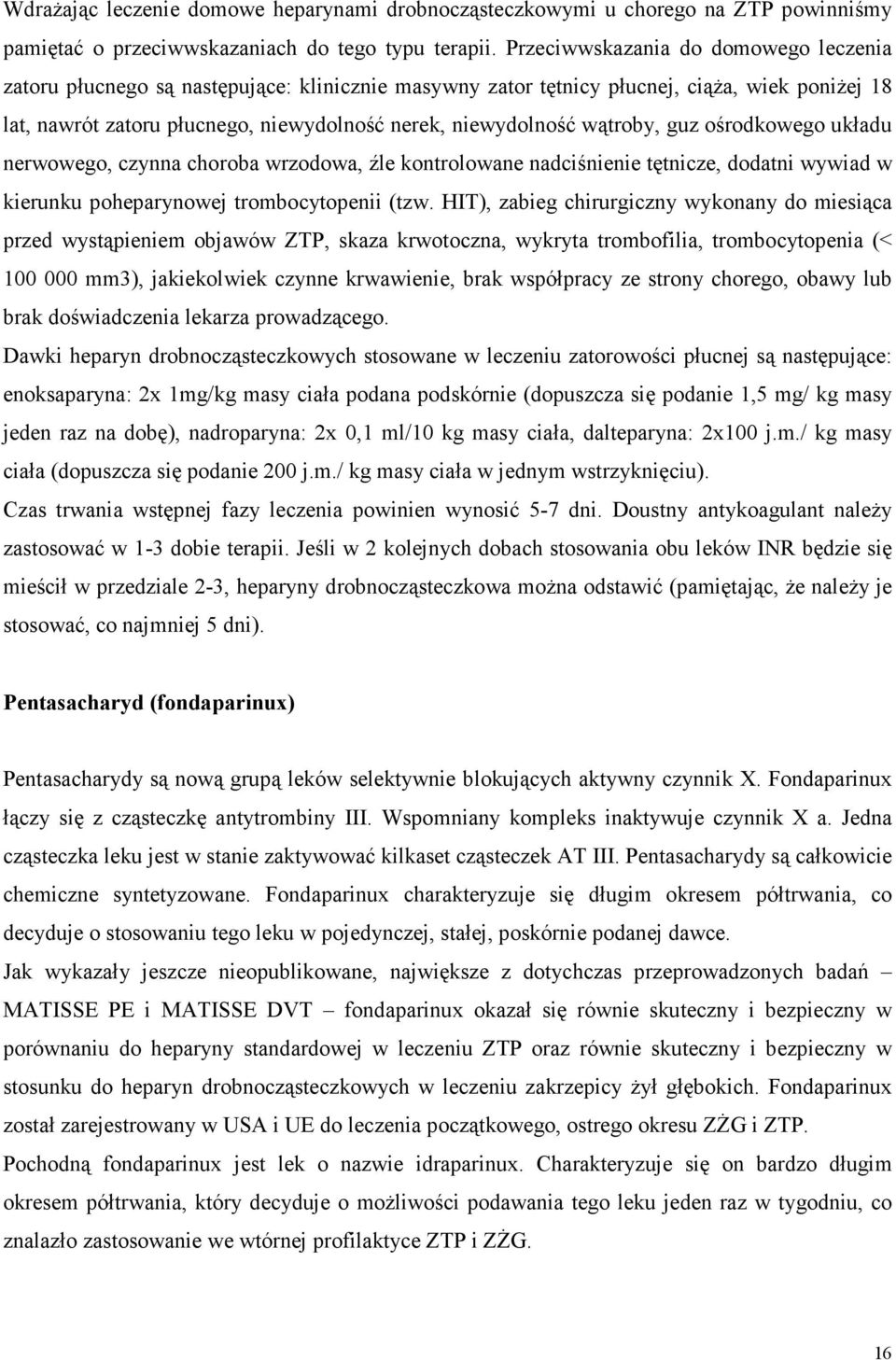 wątroby, guz ośrodkowego układu nerwowego, czynna choroba wrzodowa, źle kontrolowane nadciśnienie tętnicze, dodatni wywiad w kierunku poheparynowej trombocytopenii (tzw.