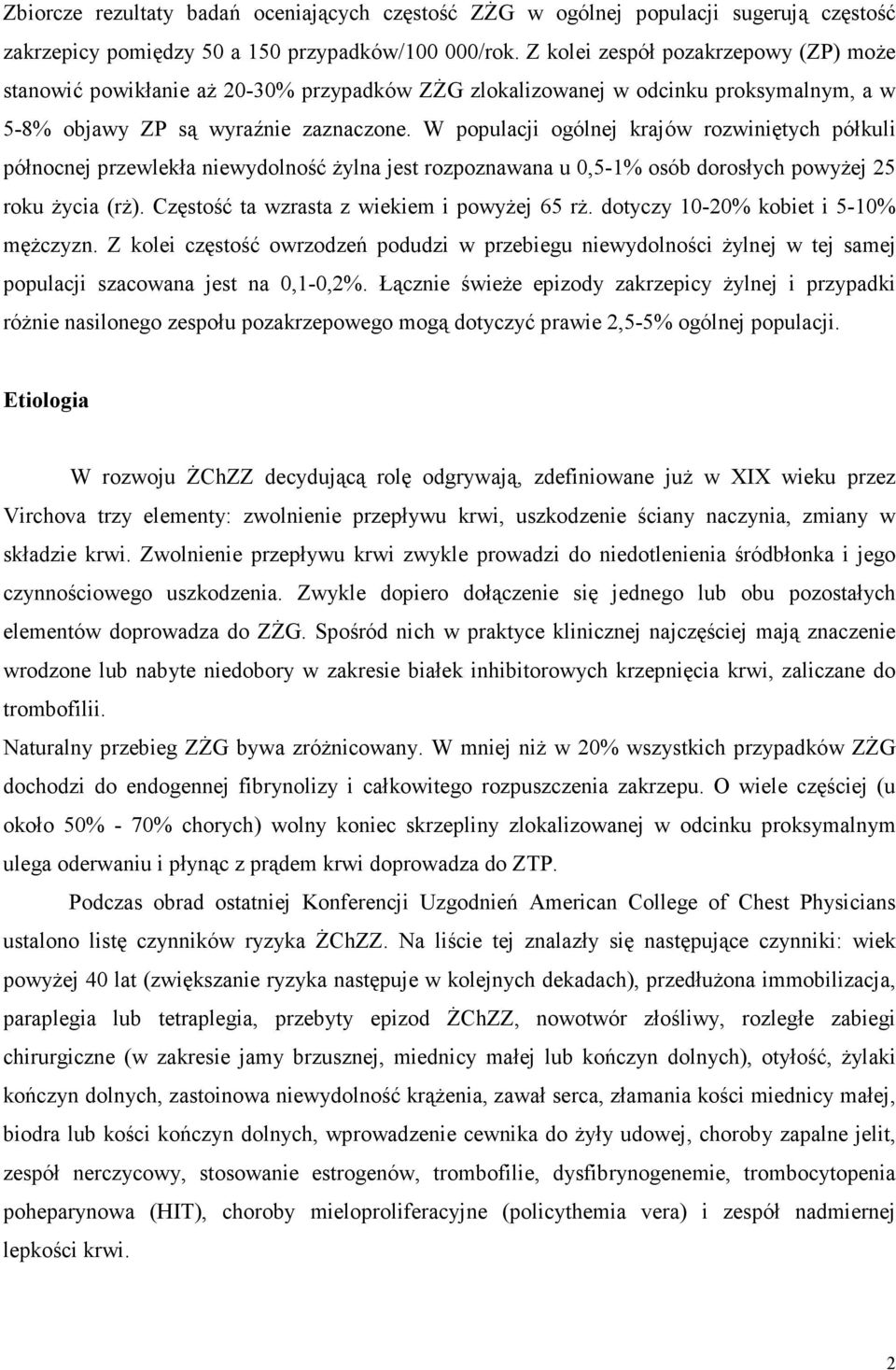 W populacji ogólnej krajów rozwiniętych półkuli północnej przewlekła niewydolność żylna jest rozpoznawana u 0,5-1% osób dorosłych powyżej 25 roku życia (rż).