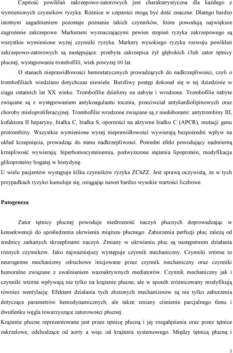 Markerami wyznaczającymi pewien stopień ryzyka zakrzepowego są wszystkie wymienione wyżej czynniki ryzyka.