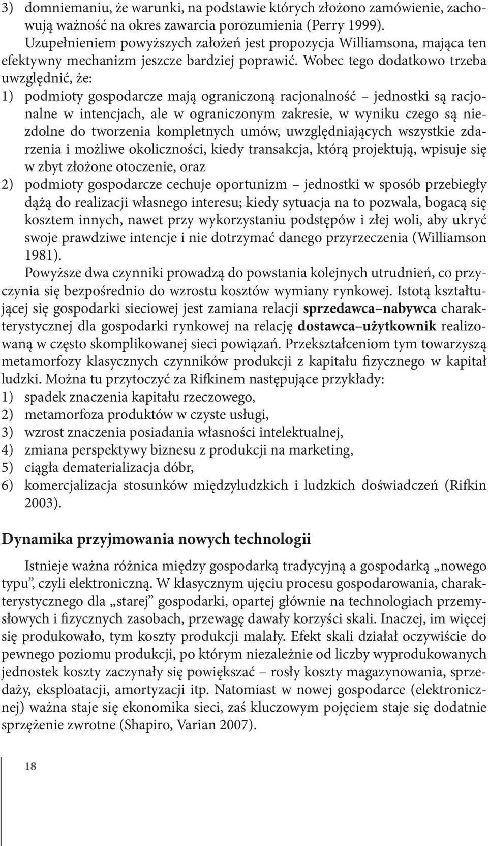 Wobec tego dodatkowo trzeba uwzględnić, że: 1) podmioty gospodarcze mają ograniczoną racjonalność jednostki są racjonalne w intencjach, ale w ograniczonym zakresie, w wyniku czego są niezdolne do