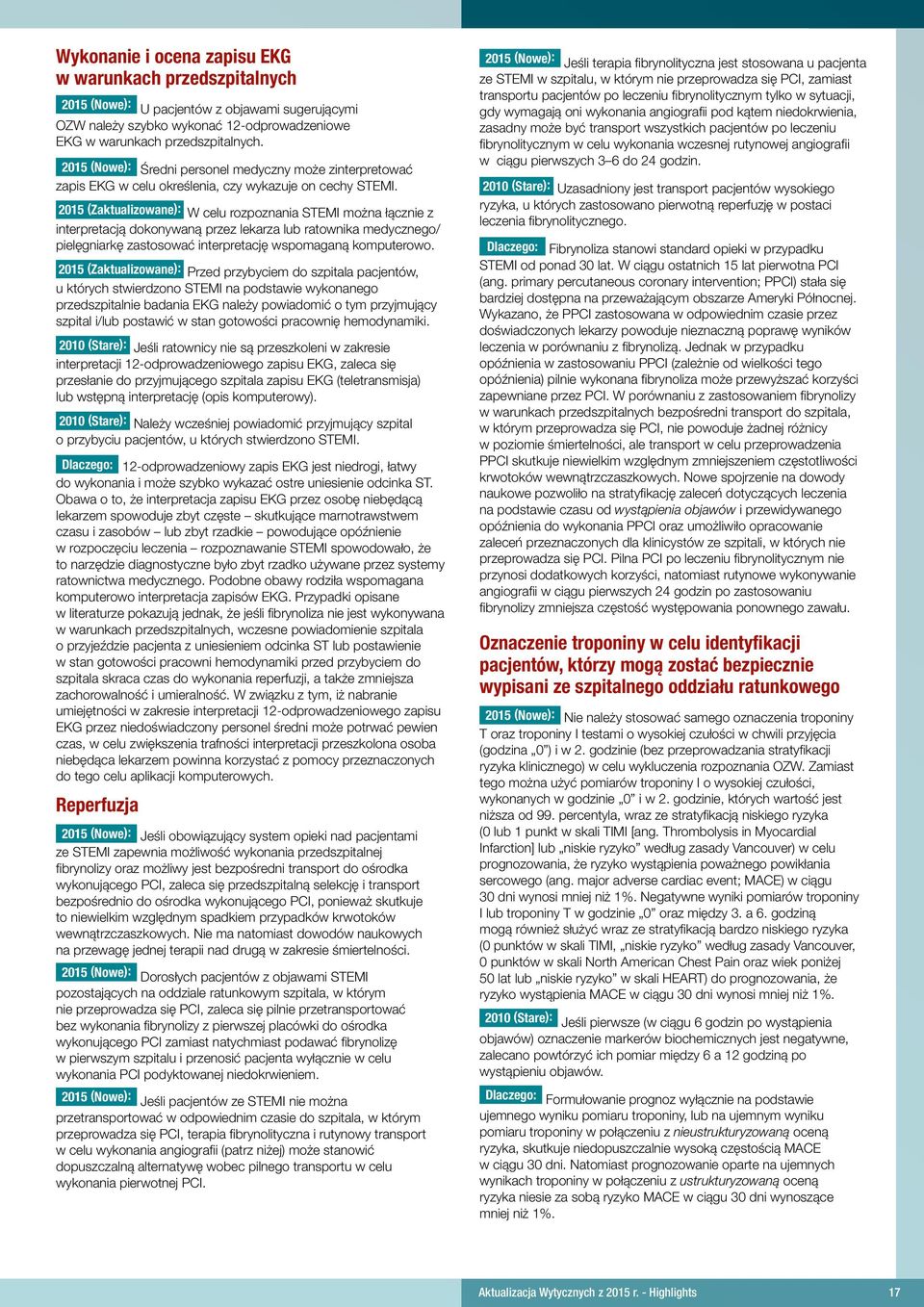 2015 (Zaktualizowane): W celu rozpoznania STEMI można łącznie z interpretacją dokonywaną przez lekarza lub ratownika medycznego/ pielęgniarkę zastosować interpretację wspomaganą komputerowo.