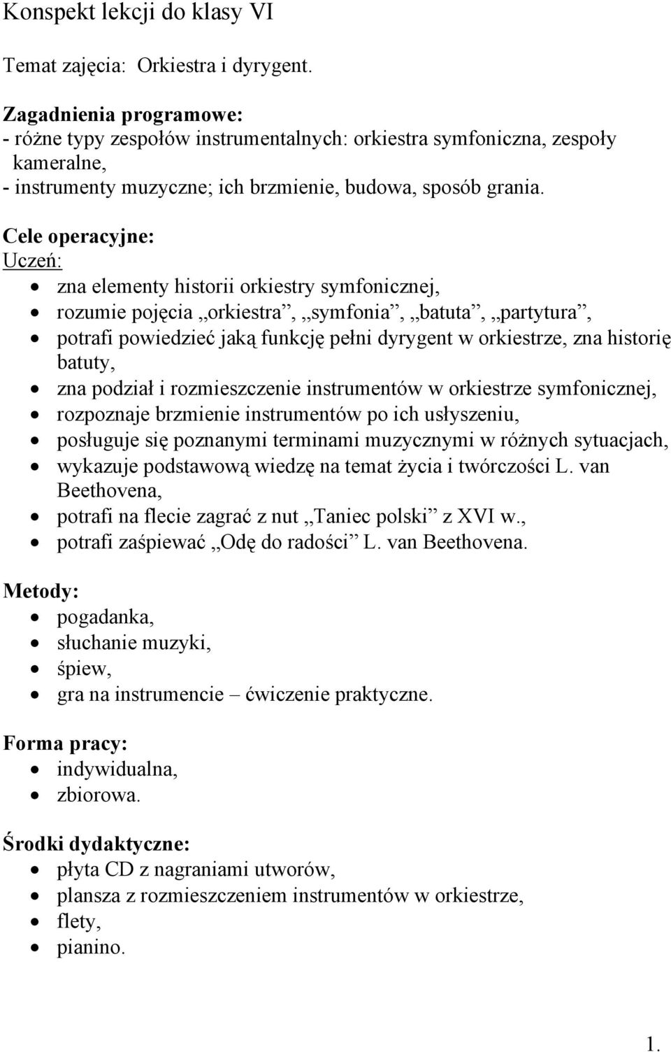 Cele operacyjne: Uczeń: zna elementy historii orkiestry symfonicznej, rozumie pojęcia orkiestra, symfonia, batuta, partytura, potrafi powiedzieć jaką funkcję pełni dyrygent w orkiestrze, zna historię