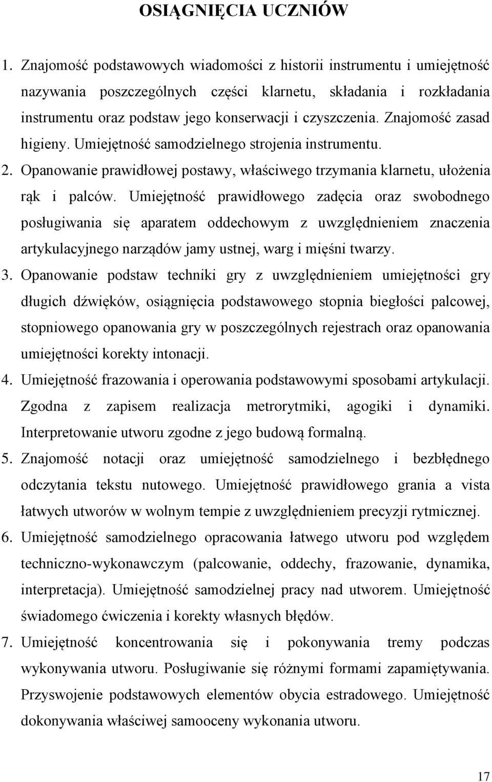 Znajomość zasad higieny. Umiejętność samodzielnego strojenia instrumentu. 2. Opanowanie prawidłowej postawy, właściwego trzymania klarnetu, ułożenia rąk i palców.