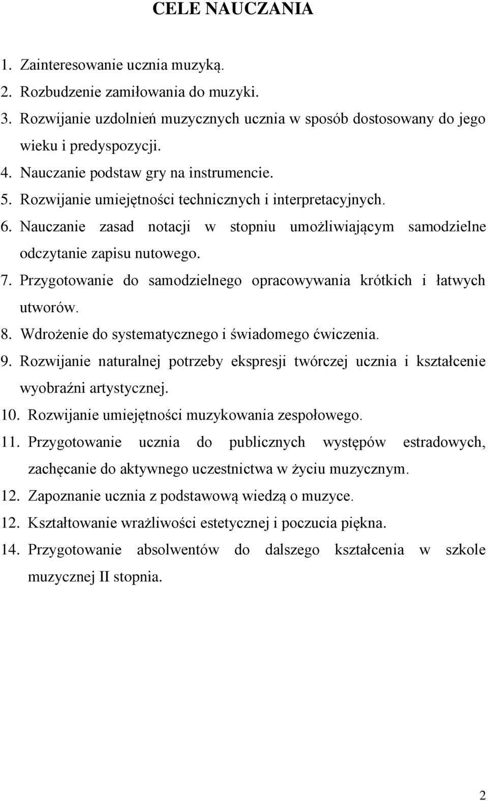 Przygotowanie do samodzielnego opracowywania krótkich i łatwych utworów. 8. Wdrożenie do systematycznego i świadomego ćwiczenia. 9.