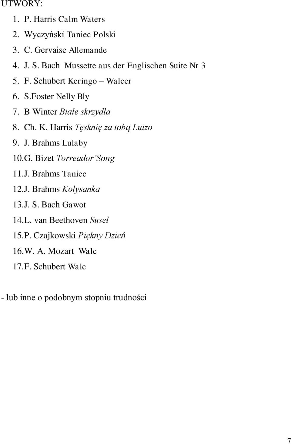 Ch. K. Harris Tęsknię za tobą Luizo 9. J. Brahms Lulaby 10. G. Bizet Torreador Song 11. J. Brahms Taniec 12. J. Brahms Kołysanka 13.