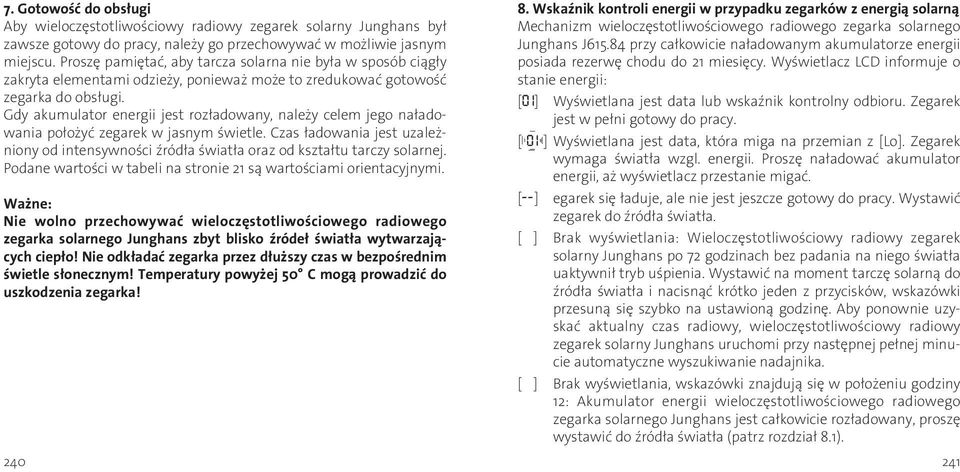 Gdy akumulator energii jest rozładowany, należy celem jego naładowania położyć zegarek w jasnym świetle.