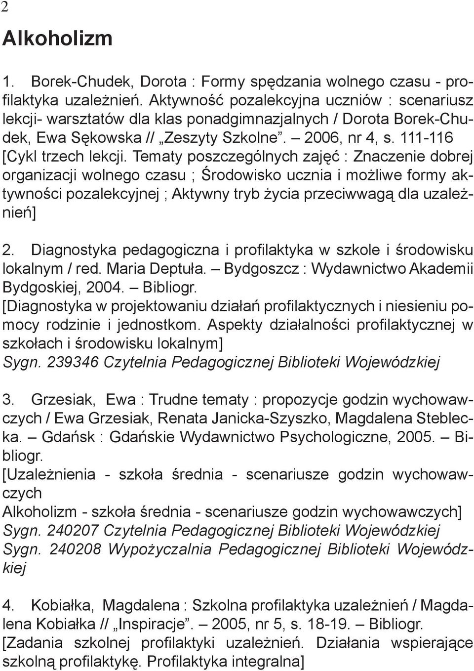 Tematy poszczególnych zajęć : Znaczenie dobrej organizacji wolnego czasu ; Środowisko ucznia i możliwe formy aktywności pozalekcyjnej ; Aktywny tryb życia przeciwwagą dla uzależnień] 2.