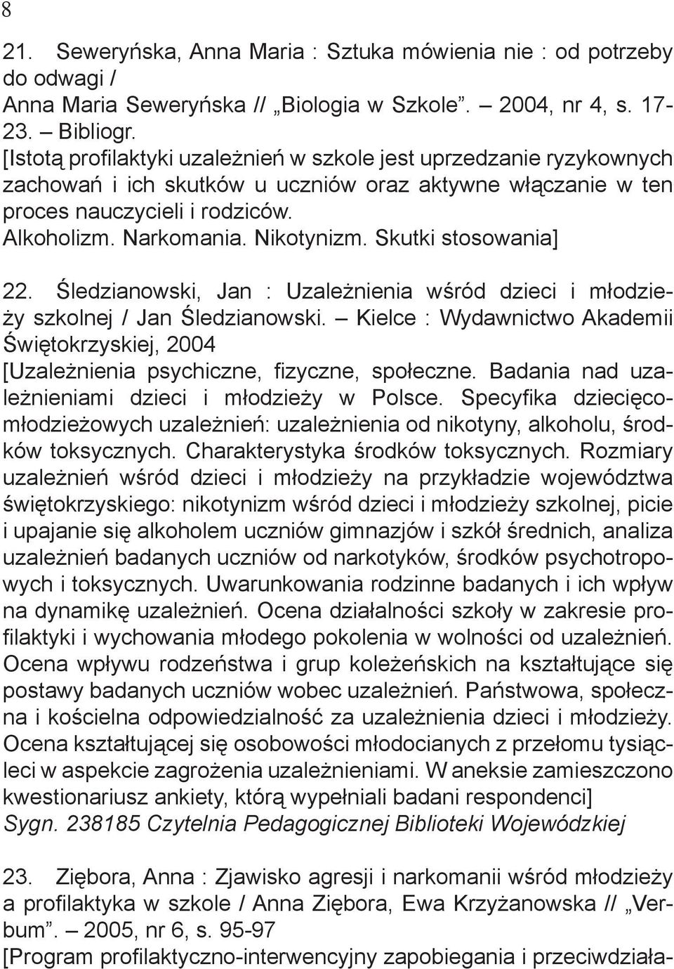 Skutki stosowania] 22. Śledzianowski, Jan : Uzależnienia wśród dzieci i młodzieży szkolnej / Jan Śledzianowski.