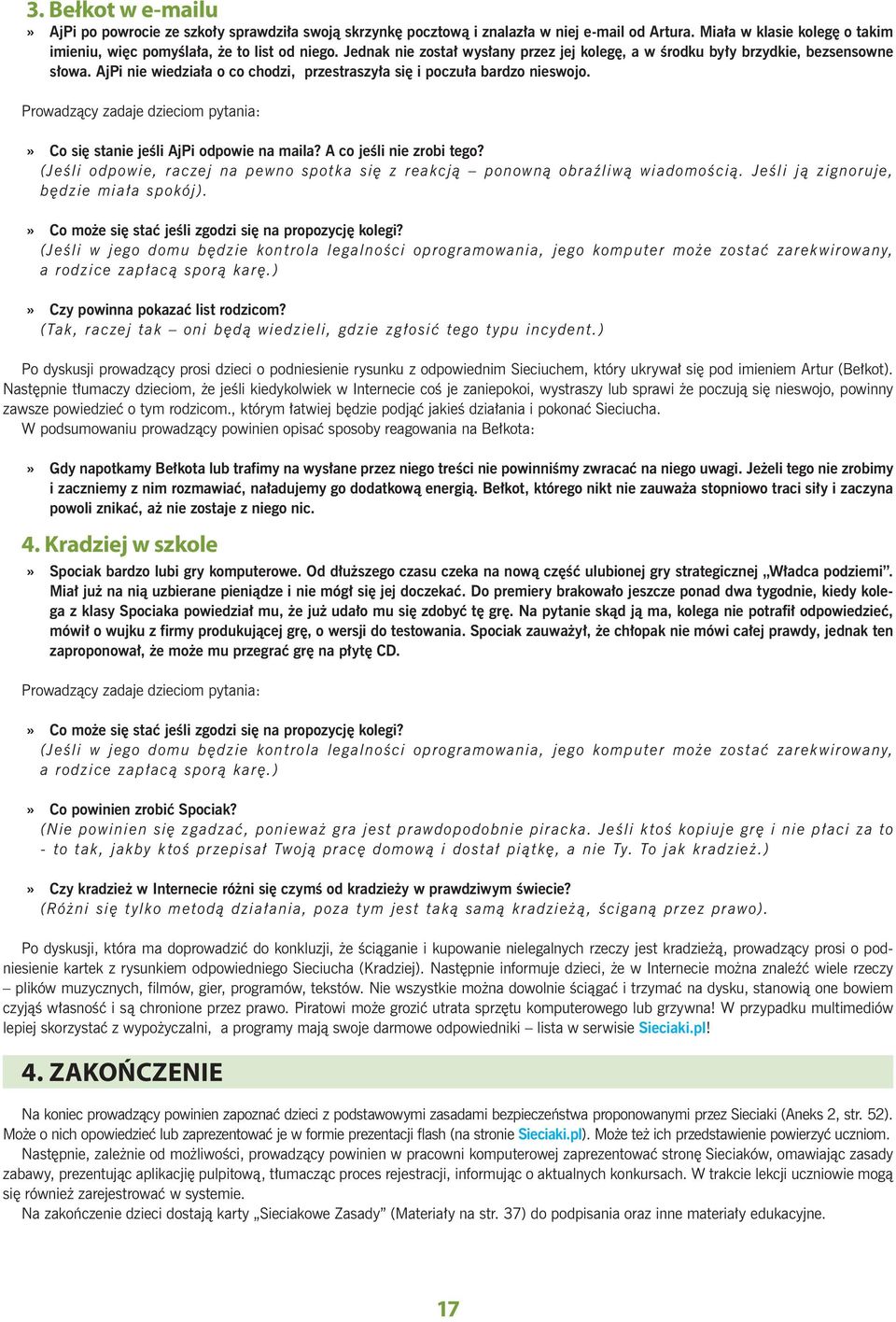 Prowadzący zadaje dzieciom pytania:» Co się stanie jeśli AjPi odpowie na maila? A co jeśli nie zrobi tego? (Jeśli odpowie, raczej na pewno spotka się z reakcją ponowną obraźliwą wiadomością.