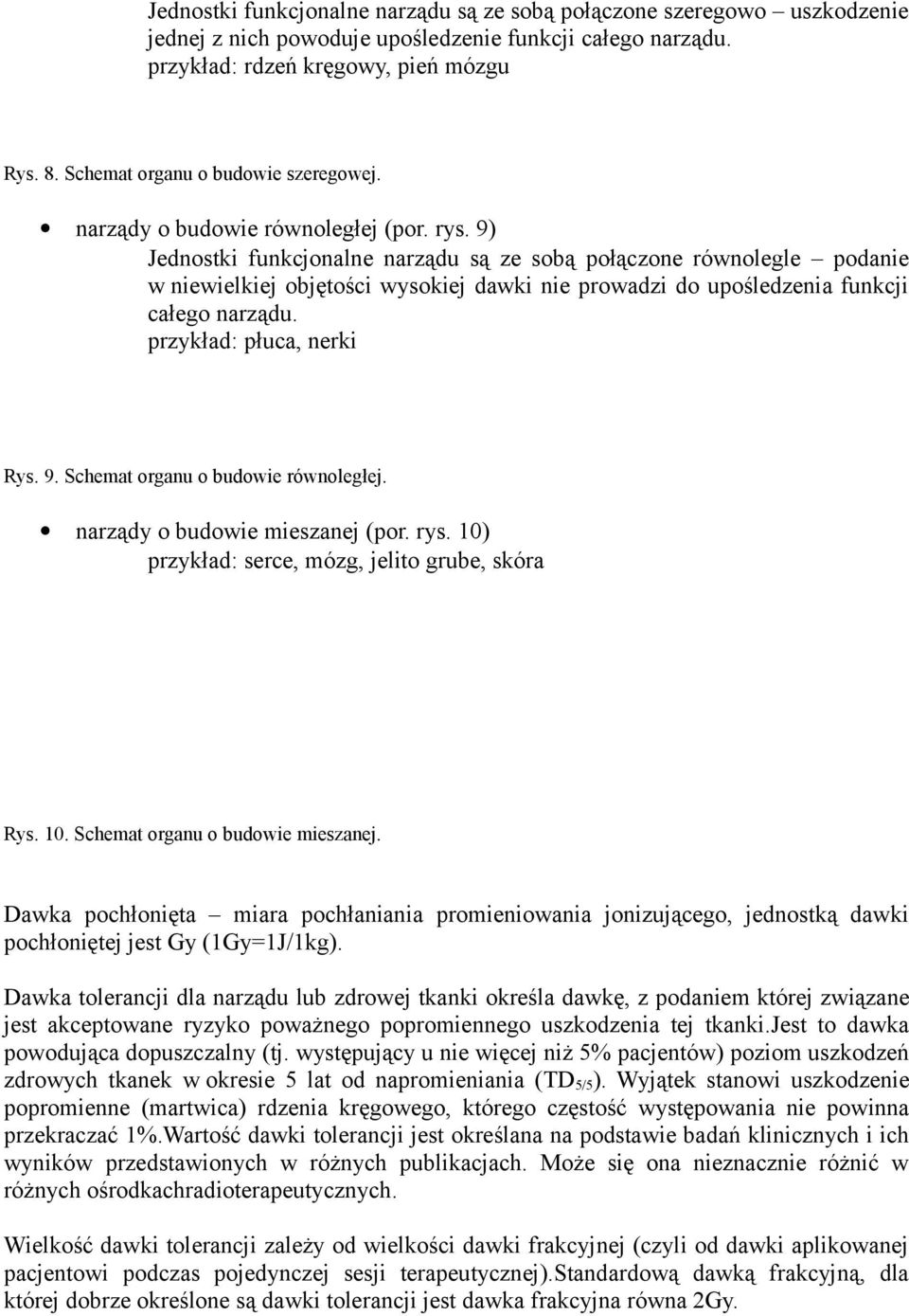 9) Jednostki funkcjonalne narządu są ze sobą połączone równolegle podanie w niewielkiej objętości wysokiej dawki nie prowadzi do upośledzenia funkcji całego narządu. przykład: płuca, nerki Rys. 9.