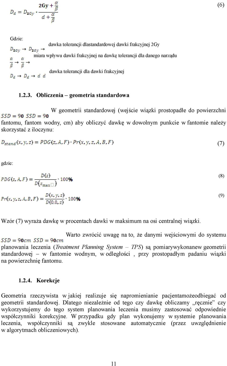 iloczynu: (7) gdzie: (8) (9) Wzór (7) wyraża dawkę w procentach dawki w maksimum na osi centralnej wiązki.