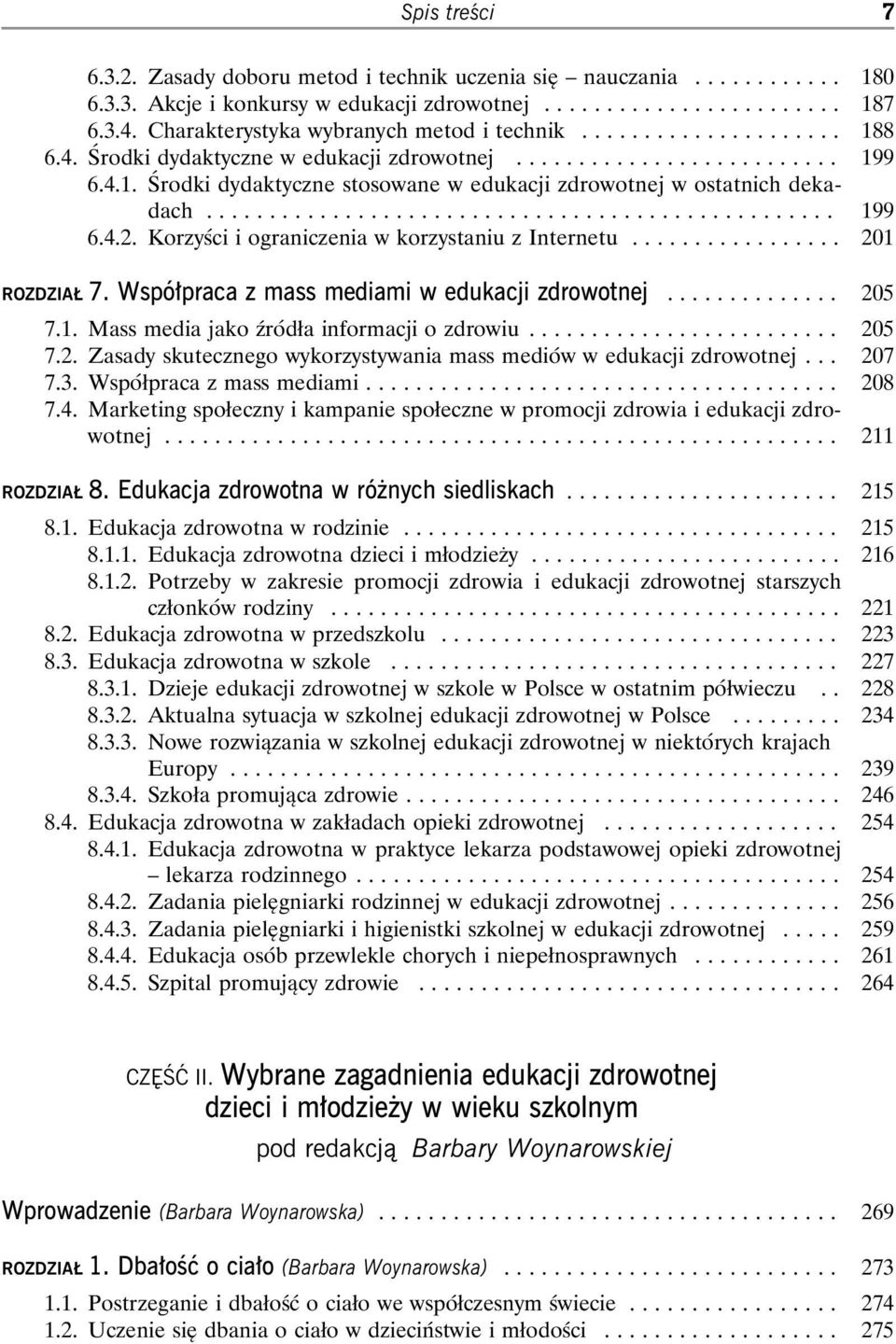 Współpraca z mass mediami w edukacji zdrowotnej... 205 7.1. Mass media jako źródła informacji o zdrowiu... 205 7.2. Zasady skutecznego wykorzystywania mass mediów w edukacji zdrowotnej... 207 7.3.