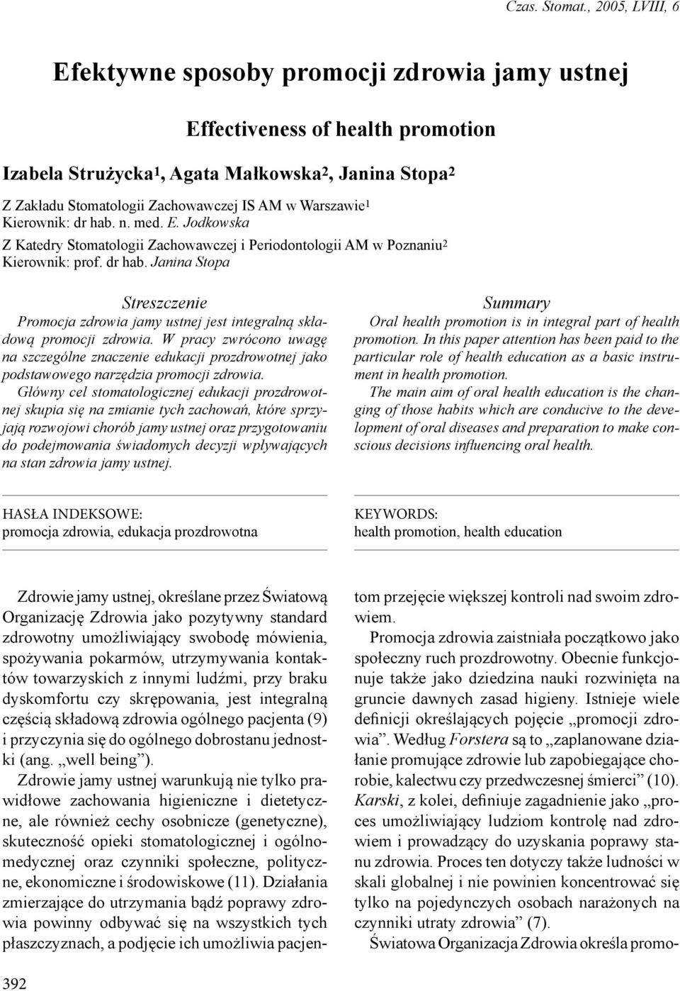 Warszawie 1 Kierownik: dr hab. n. med. E. Jodkowska Z Katedry Stomatologii Zachowawczej i Periodontologii AM w Poznaniu 2 Kierownik: prof. dr hab. Janina Stopa Streszczenie Promocja zdrowia jamy ustnej jest integralną składową promocji zdrowia.