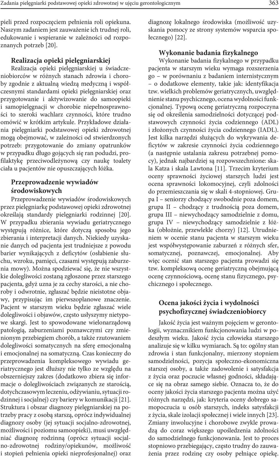 Realizacja opieki pielęgniarskiej Realizacja opieki pielęgniarskiej u świadczeniobiorców w różnych stanach zdrowia i choroby zgodnie z aktualną wiedzą medyczną i współczesnymi standardami opieki