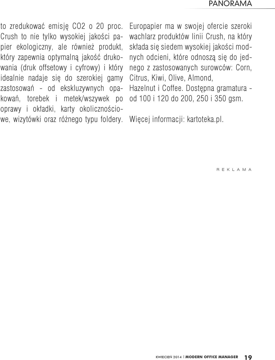 gamy zastosowań - od ekskluzywnych opakowań, torebek i metek/wszywek po oprawy i okładki, karty okolicznościowe, wizytówki oraz różnego typu foldery.