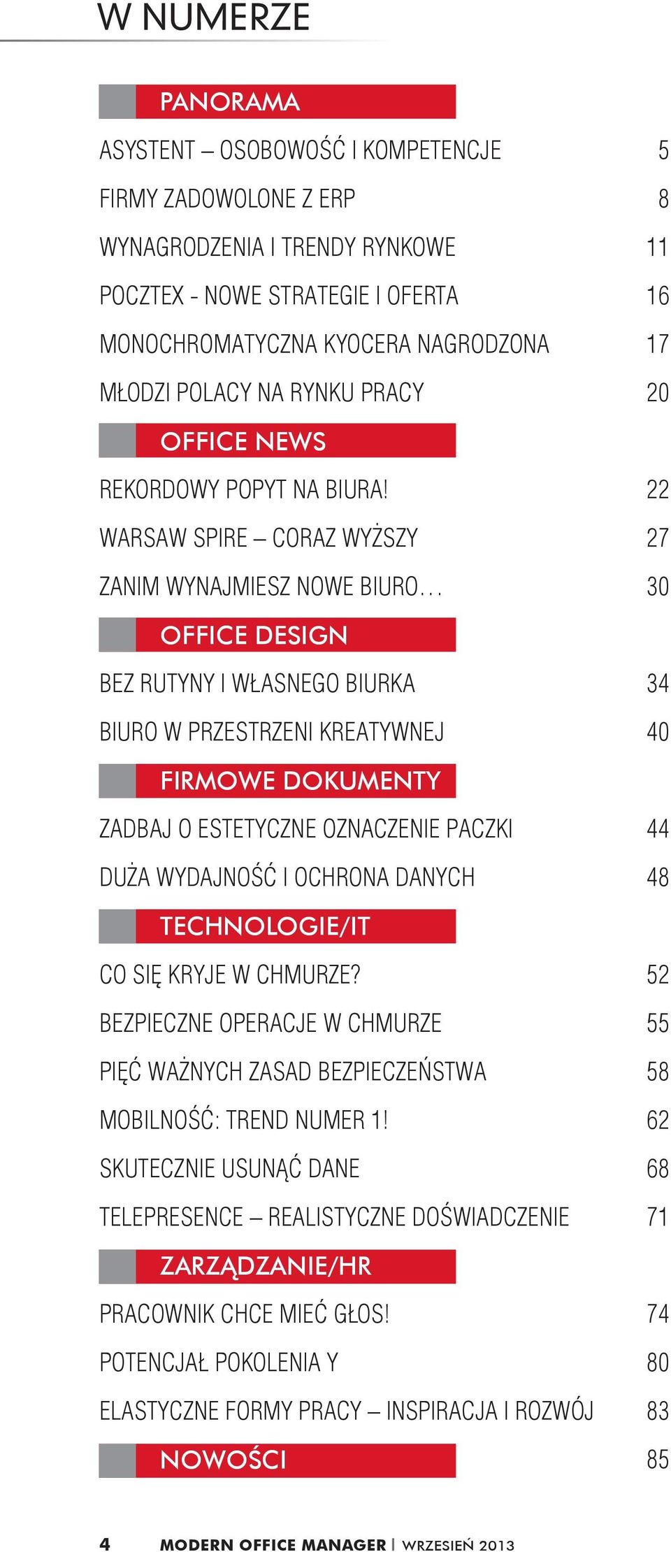 22 WARSAW SPIRE CORAZ WYŻSZY 27 ZANIM WYNAJMIESZ NOWE BIURO 30 OFFICE DESIGN BEZ RUTYNY I WŁASNEGO BIURKA 34 BIURO W PRZESTRZENI KREATYWNEJ 40 FIRMOWE DOKUMENTY ZADBAJ O ESTETYCZNE OZNACZENIE PACZKI