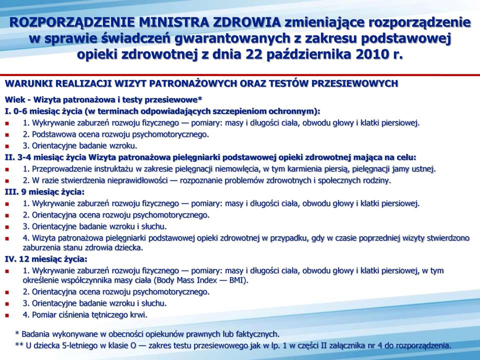 Wykrywanie zaburzeń rozwoju fizycznego pomiary: masy i długości ciała, obwodu głowy i klatki piersiowej. 2. Podstawowa ocena rozwoju psychomotorycznego. 3. Orientacyjne badanie wzroku. II.