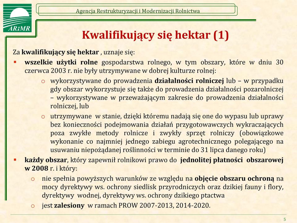 nie były utrzymywane w dobrej kulturze rolnej: o wykorzystywane do prowadzenia działalności rolniczej lub w przypadku gdy obszar wykorzystuje się także do prowadzenia działalności pozarolniczej