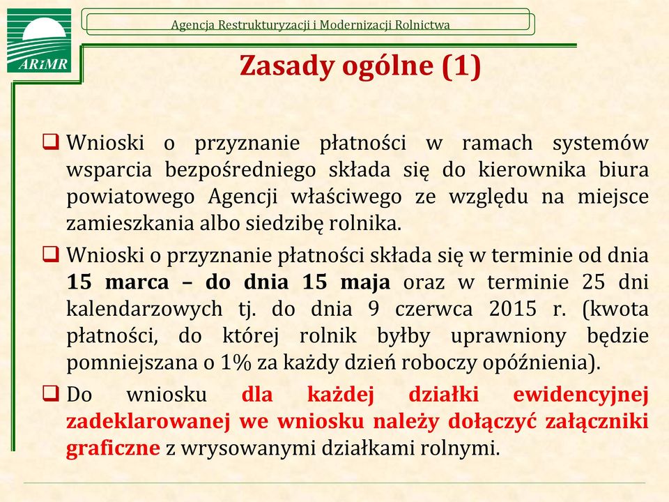 Wnioski o przyznanie płatności składa się w terminie od dnia 15 marca do dnia 15 maja oraz w terminie 25 dni kalendarzowych tj. do dnia 9 czerwca 2015 r.