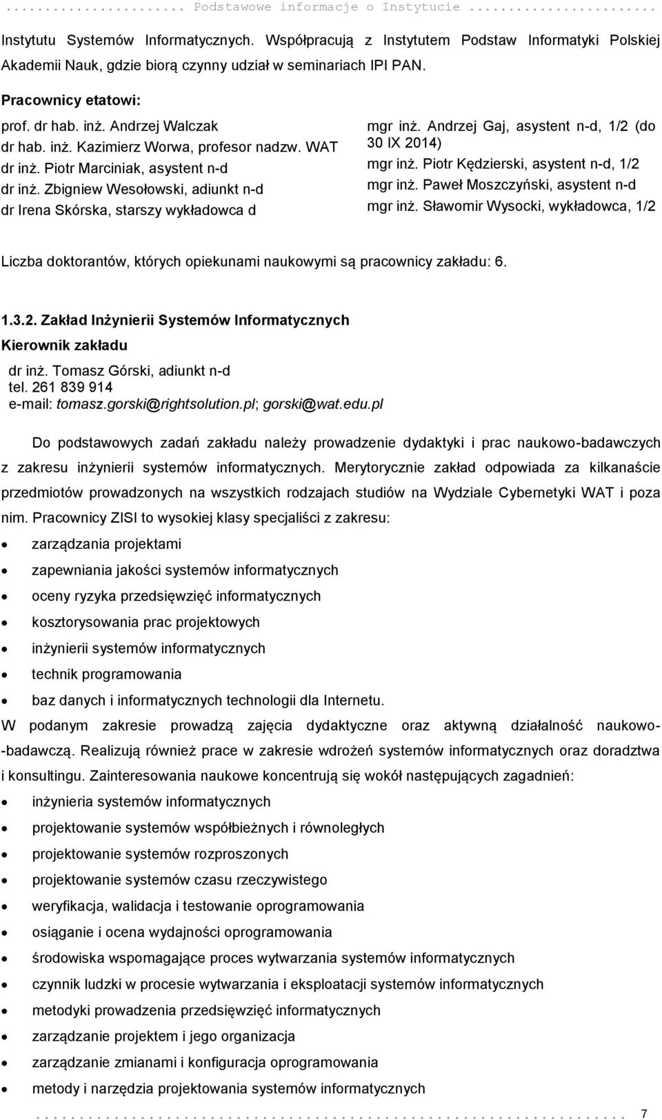 Zbigniew Wesołowski, adiunkt n-d dr Irena Skórska, starszy wykładowca d mgr inż. Andrzej Gaj, asystent n-d, 1/2 (do 30 IX 2014) mgr inż. Piotr Kędzierski, asystent n-d, 1/2 mgr inż.