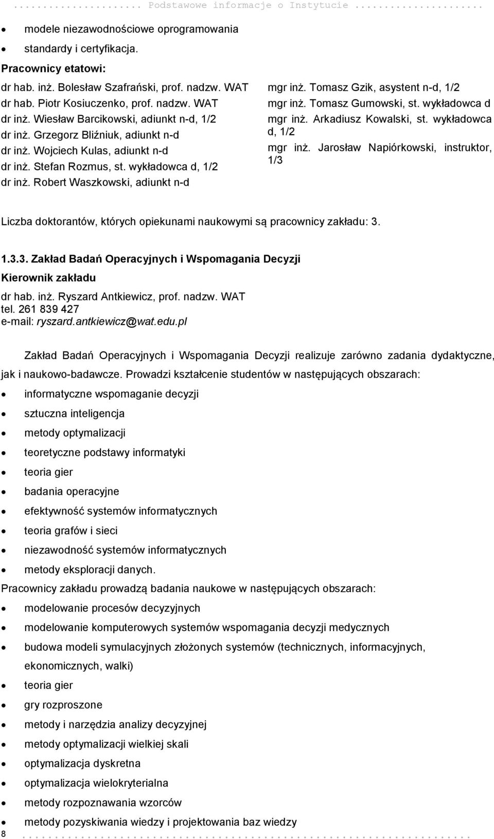 wykładowca d, 1/2 dr inż. Robert Waszkowski, adiunkt n-d mgr inż. Tomasz Gzik, asystent n-d, 1/2 mgr inż. Tomasz Gumowski, st. wykładowca d mgr inż. Arkadiusz Kowalski, st. wykładowca d, 1/2 mgr inż.