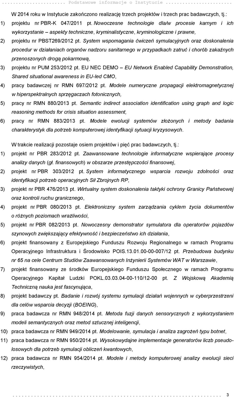 System wspomagania ćwiczeń symulacyjnych oraz doskonalenia procedur w działaniach organów nadzoru sanitarnego w przypadkach zatruć i chorób zakaźnych przenoszonych drogą pokarmową, 3) projektu nr PUM