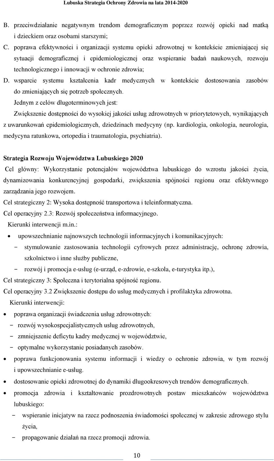 innowacji w ochronie zdrowia; D. wsparcie systemu kształcenia kadr medycznych w kontekście dostosowania zasobów do zmieniających się potrzeb społecznych.