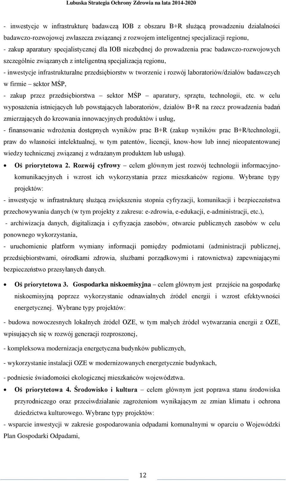 rozwój laboratoriów/działów badawczych w firmie sektor MŚP, - zakup przez przedsiębiorstwa sektor MŚP aparatury, sprzętu, technologii, etc.